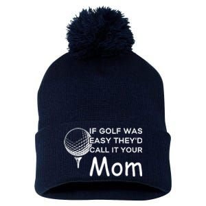 If Golf Was Easy Theyd Call It Your Mom Funny Golfers Gift Pom Pom 12in Knit Beanie