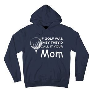 If Golf Was Easy Theyd Call It Your Mom Funny Golfers Gift Tall Hoodie