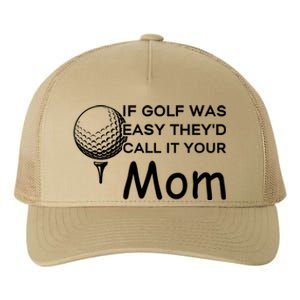 If Golf Was Easy Theyd Call It Your Mom Funny Golfers Gift Yupoong Adult 5-Panel Trucker Hat