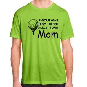 If Golf Was Easy Theyd Call It Your Mom Funny Golfers Gift Adult ChromaSoft Performance T-Shirt