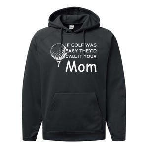 If Golf Was Easy Theyd Call It Your Mom Funny Golfers Gift Performance Fleece Hoodie