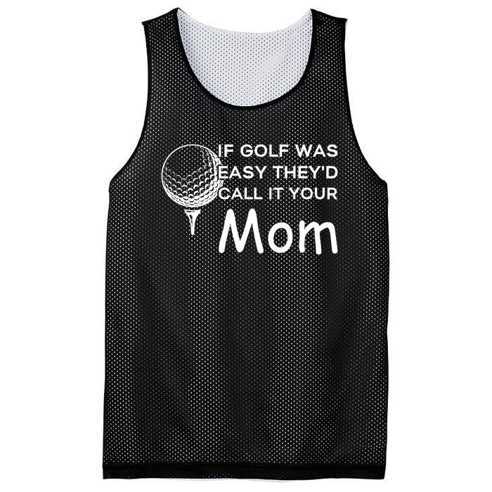 If Golf Was Easy Theyd Call It Your Mom Funny Golfers Gift Mesh Reversible Basketball Jersey Tank