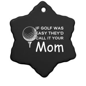 If Golf Was Easy Theyd Call It Your Mom Funny Golfers Gift Ceramic Star Ornament