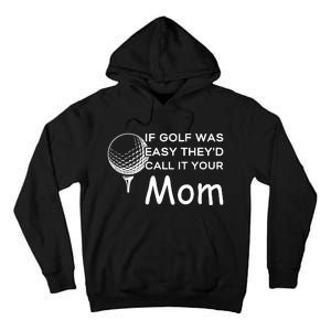 If Golf Was Easy Theyd Call It Your Mom Funny Golfers Gift Tall Hoodie