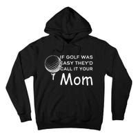 If Golf Was Easy Theyd Call It Your Mom Funny Golfers Gift Tall Hoodie