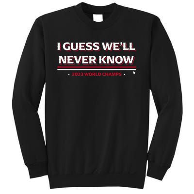 I Guess WeLl Never Know Texas Baseball Sweatshirt