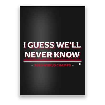 I Guess WeLl Never Know Texas Baseball Poster