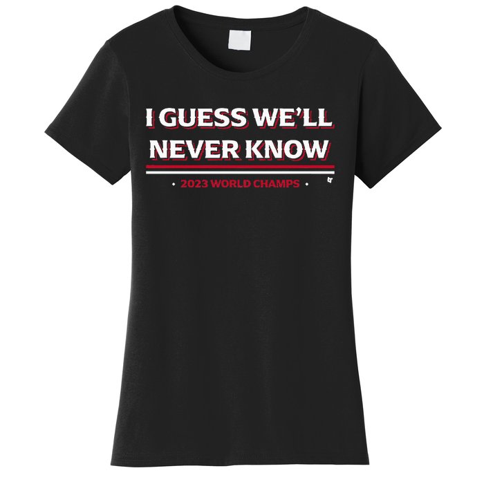 I Guess WeLl Never Know Texas Baseball Women's T-Shirt