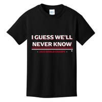 I Guess WeLl Never Know Texas Baseball Kids T-Shirt
