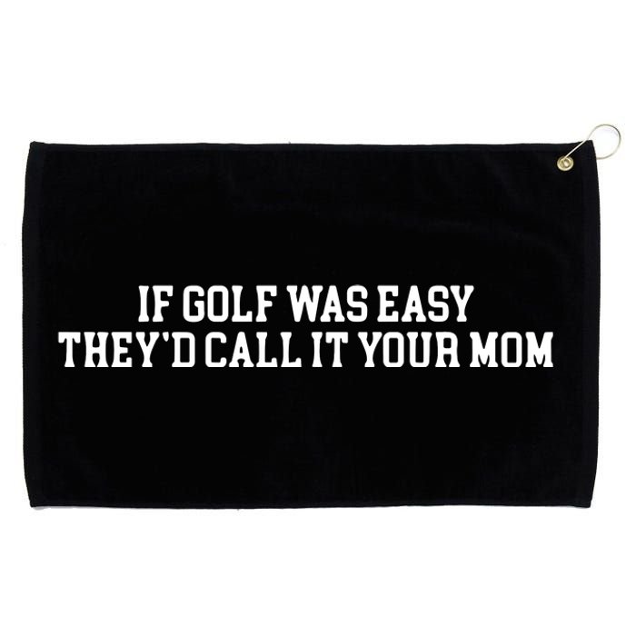 If Golf Was Easy Theyd Call It Your Mom Funny Golfers Gift Grommeted Golf Towel