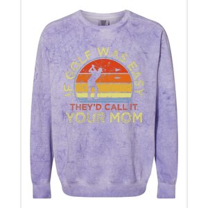 If Golf Was Easy TheyD Call It Your Mom Colorblast Crewneck Sweatshirt