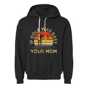 If Golf Was Easy TheyD Call It Your Mom Garment-Dyed Fleece Hoodie