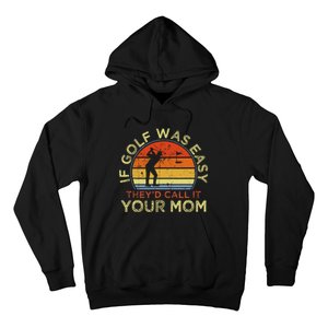 If Golf Was Easy TheyD Call It Your Mom Hoodie