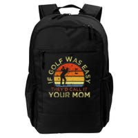 If Golf Was Easy TheyD Call It Your Mom Daily Commute Backpack