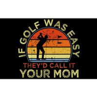 If Golf Was Easy TheyD Call It Your Mom Bumper Sticker