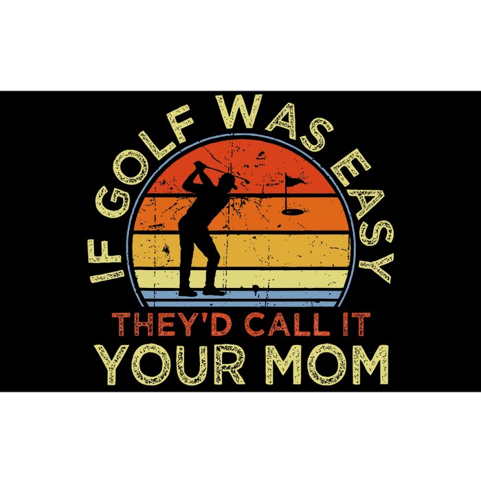 If Golf Was Easy TheyD Call It Your Mom Bumper Sticker