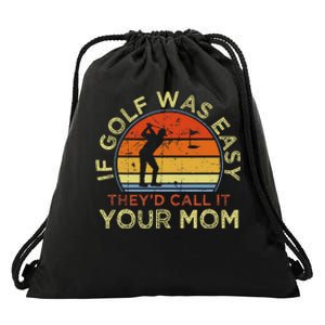 If Golf Was Easy TheyD Call It Your Mom Drawstring Bag