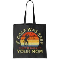 If Golf Was Easy TheyD Call It Your Mom Tote Bag