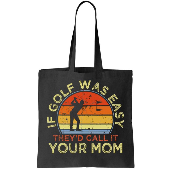 If Golf Was Easy TheyD Call It Your Mom Tote Bag