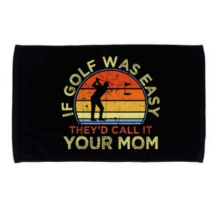 If Golf Was Easy TheyD Call It Your Mom Microfiber Hand Towel