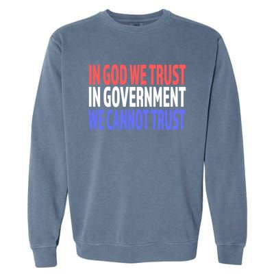 In God We Trust In Governt We Cannot Trust Gift Garment-Dyed Sweatshirt