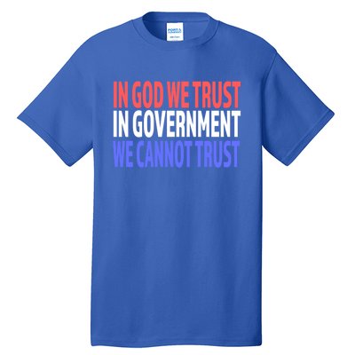 In God We Trust In Governt We Cannot Trust Gift Tall T-Shirt