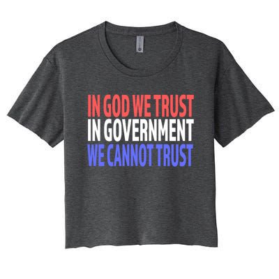 In God We Trust In Governt We Cannot Trust Gift Women's Crop Top Tee