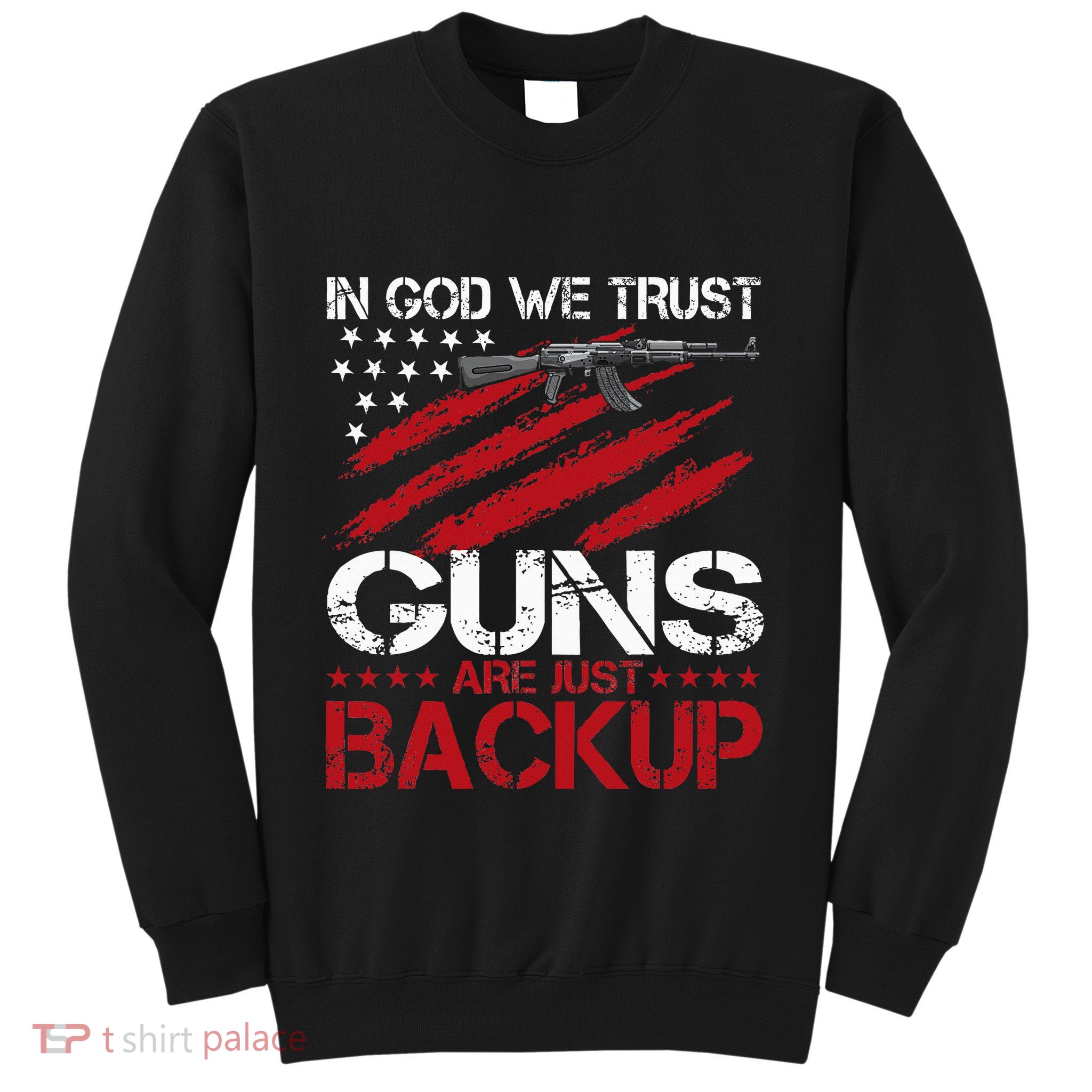 In God We Trust Guns Are Just Backup Patriotic Sweatshirt