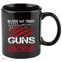 In God We Trust Guns Are Just Backup Patriotic 11oz C Handle Ceramic Mug