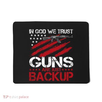 In God We Trust Guns Are Just Backup Patriotic Mousepad