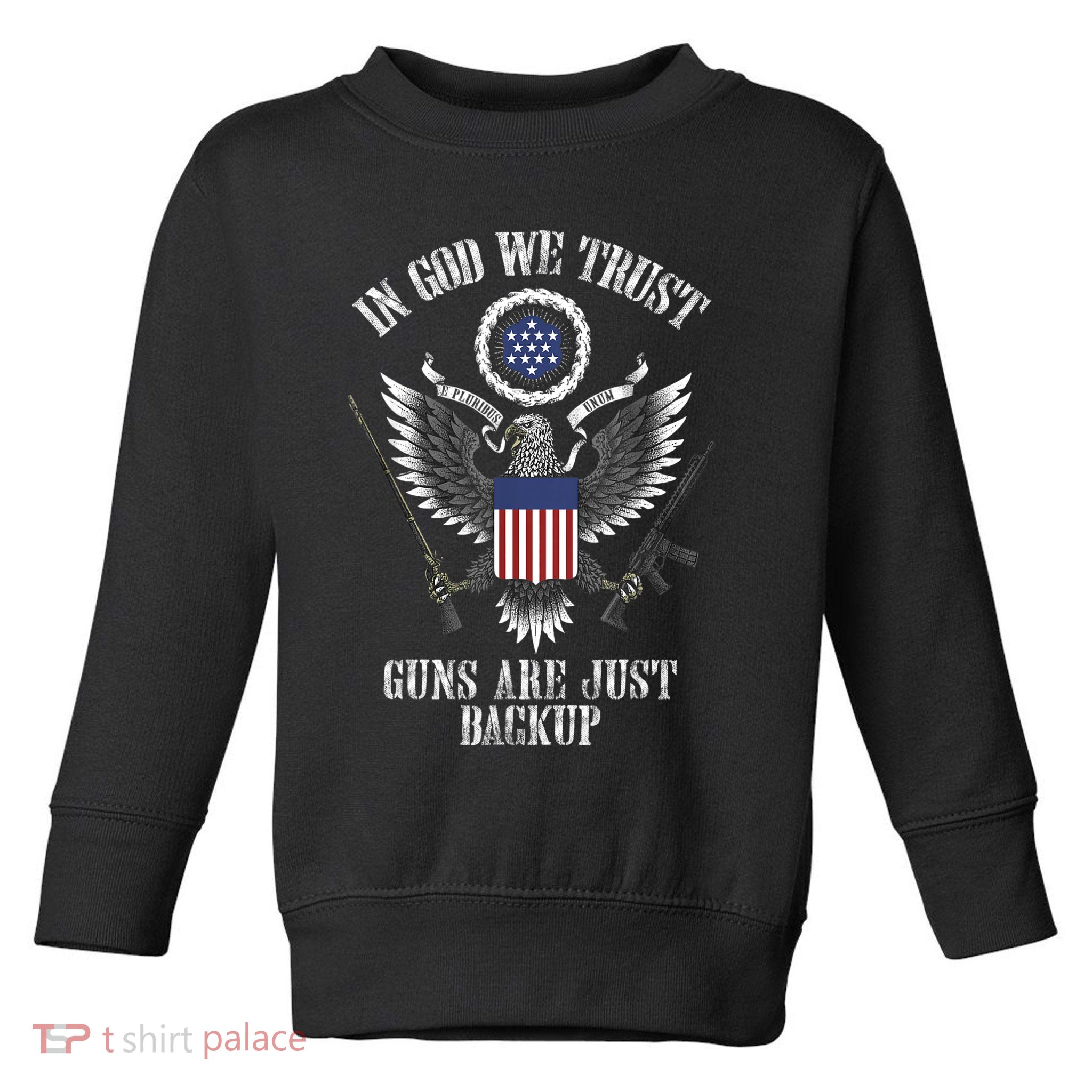 In God We Trust Guns Are Just Backup Toddler Sweatshirt