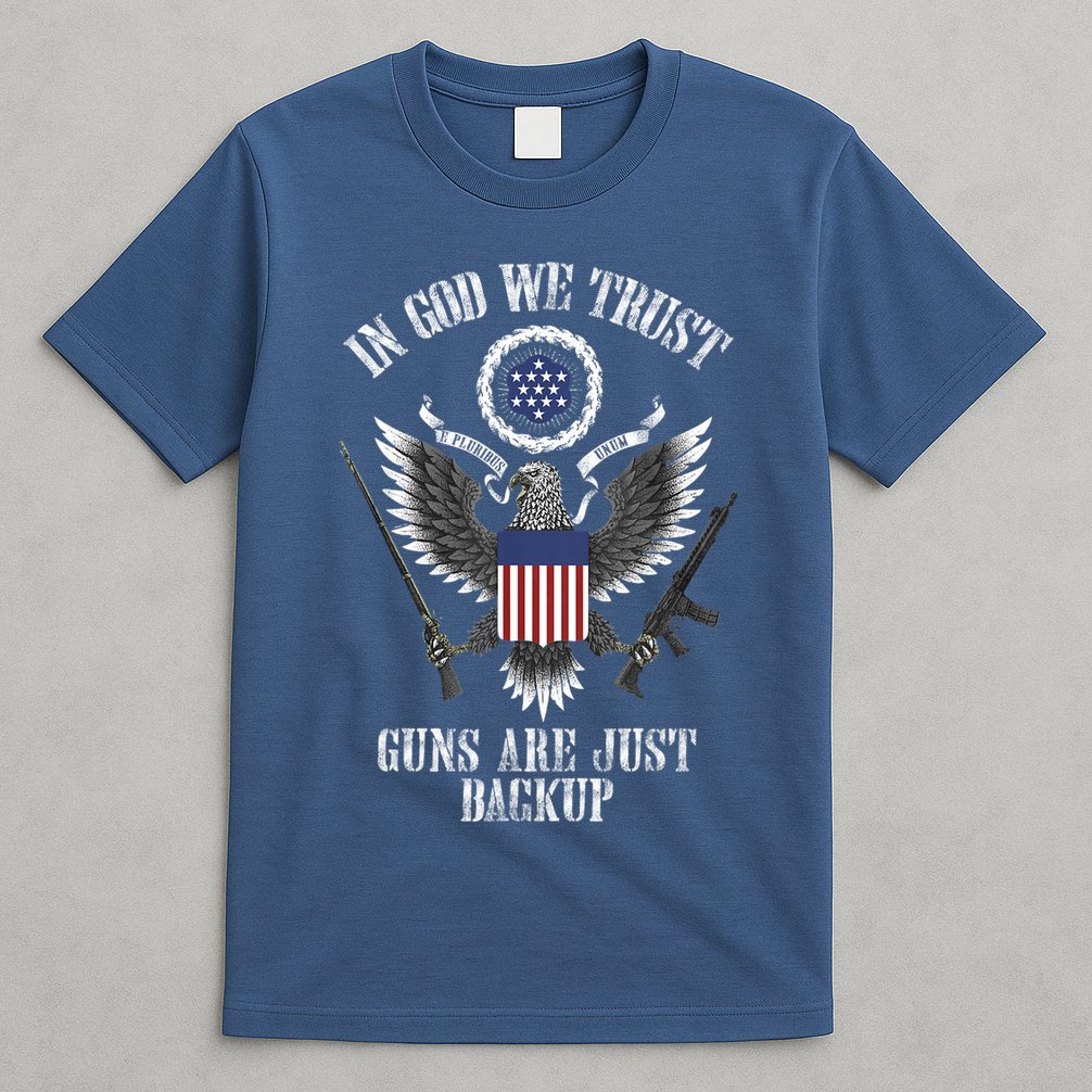 In God We Trust Guns Are Just Backup T-Shirt