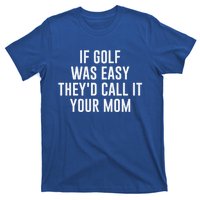 If Golf Was Easy TheyD Call It Your Mom Vintage Mother Cute Gift T-Shirt