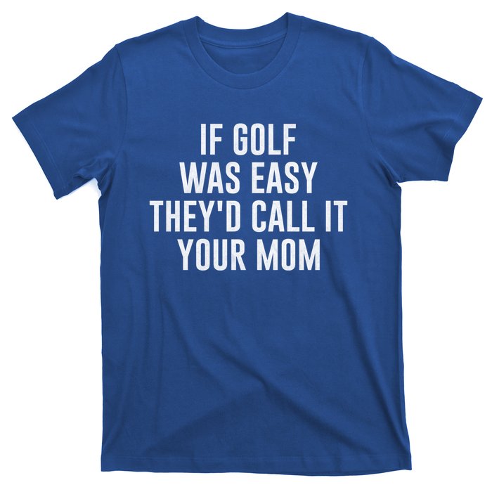 If Golf Was Easy TheyD Call It Your Mom Vintage Mother Cute Gift T-Shirt