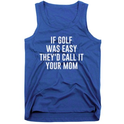 If Golf Was Easy TheyD Call It Your Mom Vintage Mother Cute Gift Tank Top