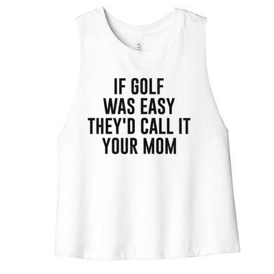 If Golf Was Easy TheyD Call It Your Mom Vintage Mother Cute Gift Women's Racerback Cropped Tank