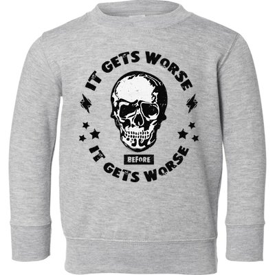 It Gets Worse Before It Gets Worse Prepper Survivalist Skull Toddler Sweatshirt