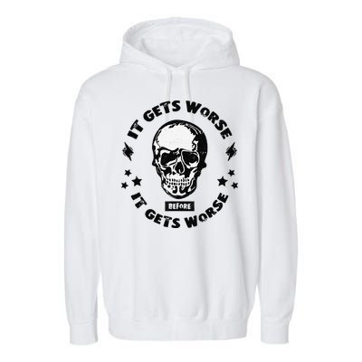 It Gets Worse Before It Gets Worse Prepper Survivalist Skull Garment-Dyed Fleece Hoodie
