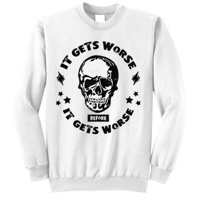 It Gets Worse Before It Gets Worse Prepper Survivalist Skull Sweatshirt