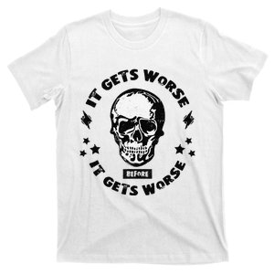 It Gets Worse Before It Gets Worse Prepper Survivalist Skull T-Shirt