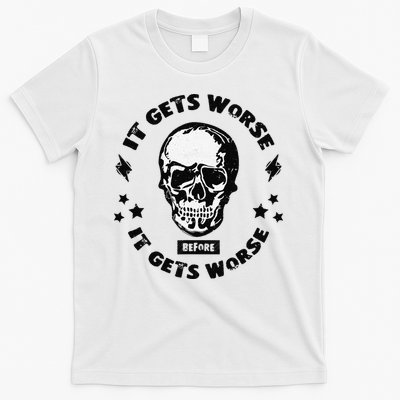 It Gets Worse Before It Gets Worse Prepper Survivalist Skull T-Shirt