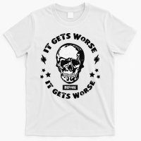 It Gets Worse Before It Gets Worse Prepper Survivalist Skull T-Shirt