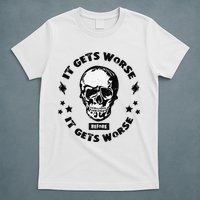 It Gets Worse Before It Gets Worse Prepper Survivalist Skull T-Shirt
