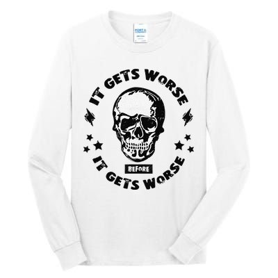 It Gets Worse Before It Gets Worse Prepper Survivalist Skull Tall Long Sleeve T-Shirt
