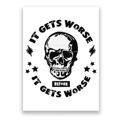 It Gets Worse Before It Gets Worse Prepper Survivalist Skull Poster