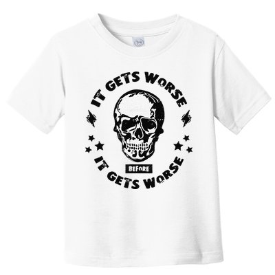 It Gets Worse Before It Gets Worse Prepper Survivalist Skull Toddler T-Shirt