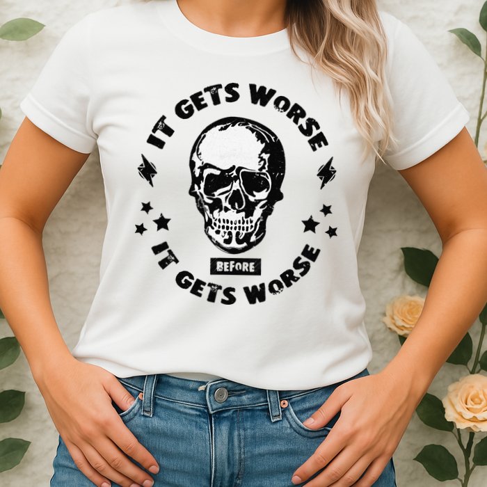 It Gets Worse Before It Gets Worse Prepper Survivalist Skull Womens T-Shirt