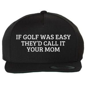 If Golf Was Easy They'd Call It Your Mom  Distressed   Wool Snapback Cap