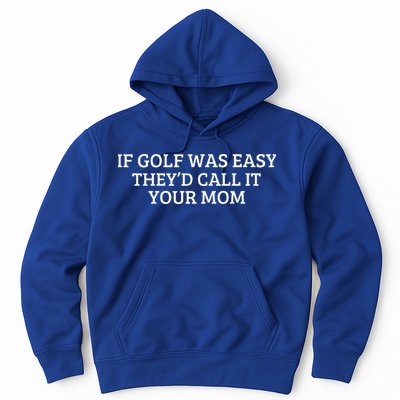 If Golf Was Easy They'd Call It Your Mom  Distressed   Hoodie