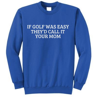 If Golf Was Easy They'd Call It Your Mom  Distressed   Sweatshirt